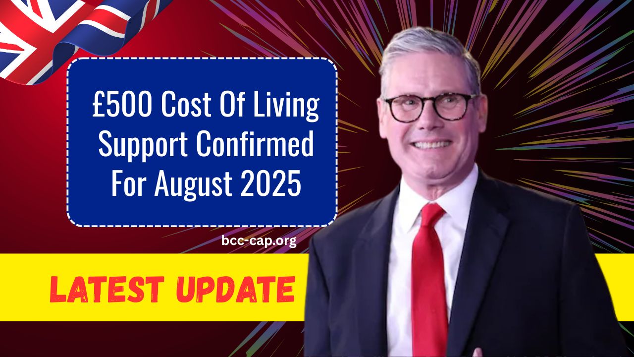 £500 Cost Of Living Support Confirmed For August 2025 – Who Qualifies And When You’ll Be Paid