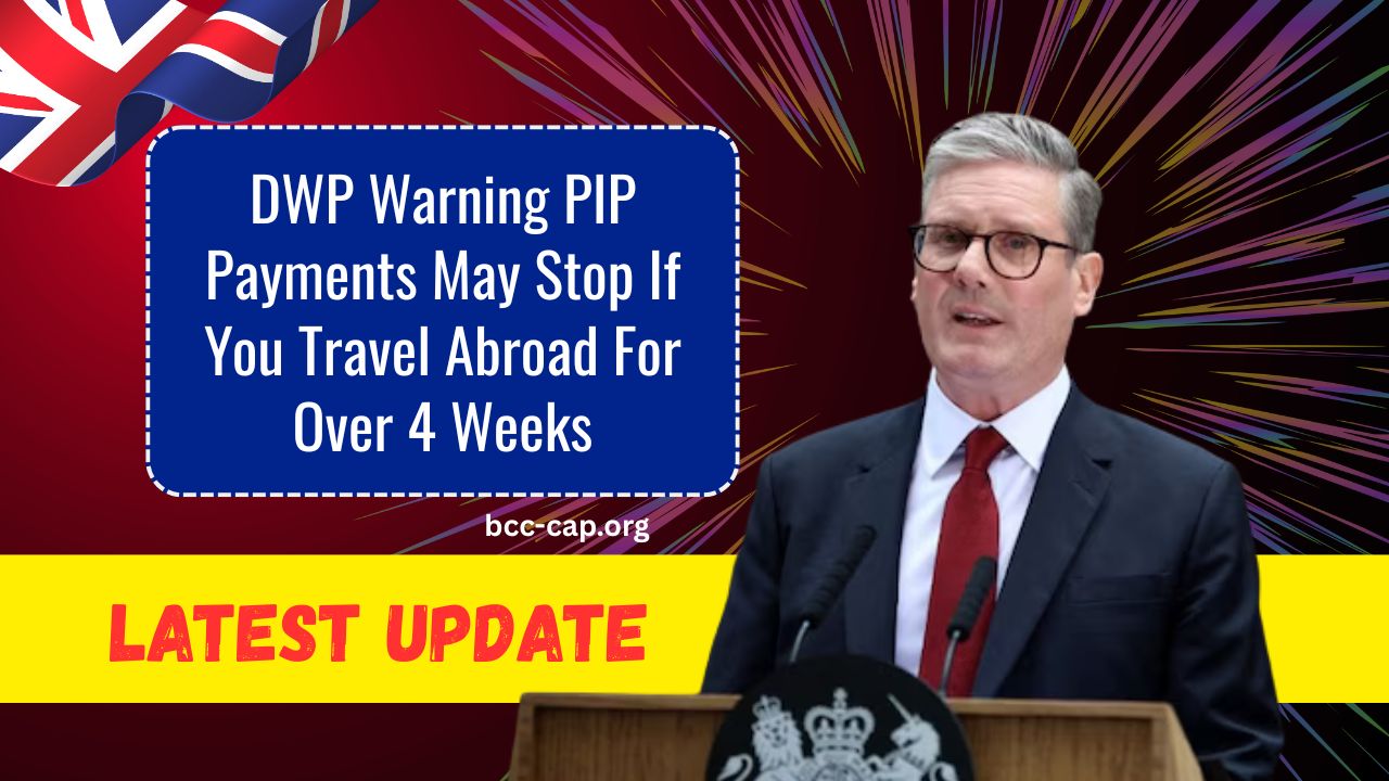 DWP Warning PIP Payments May Stop If You Travel Abroad For Over 4 Weeks