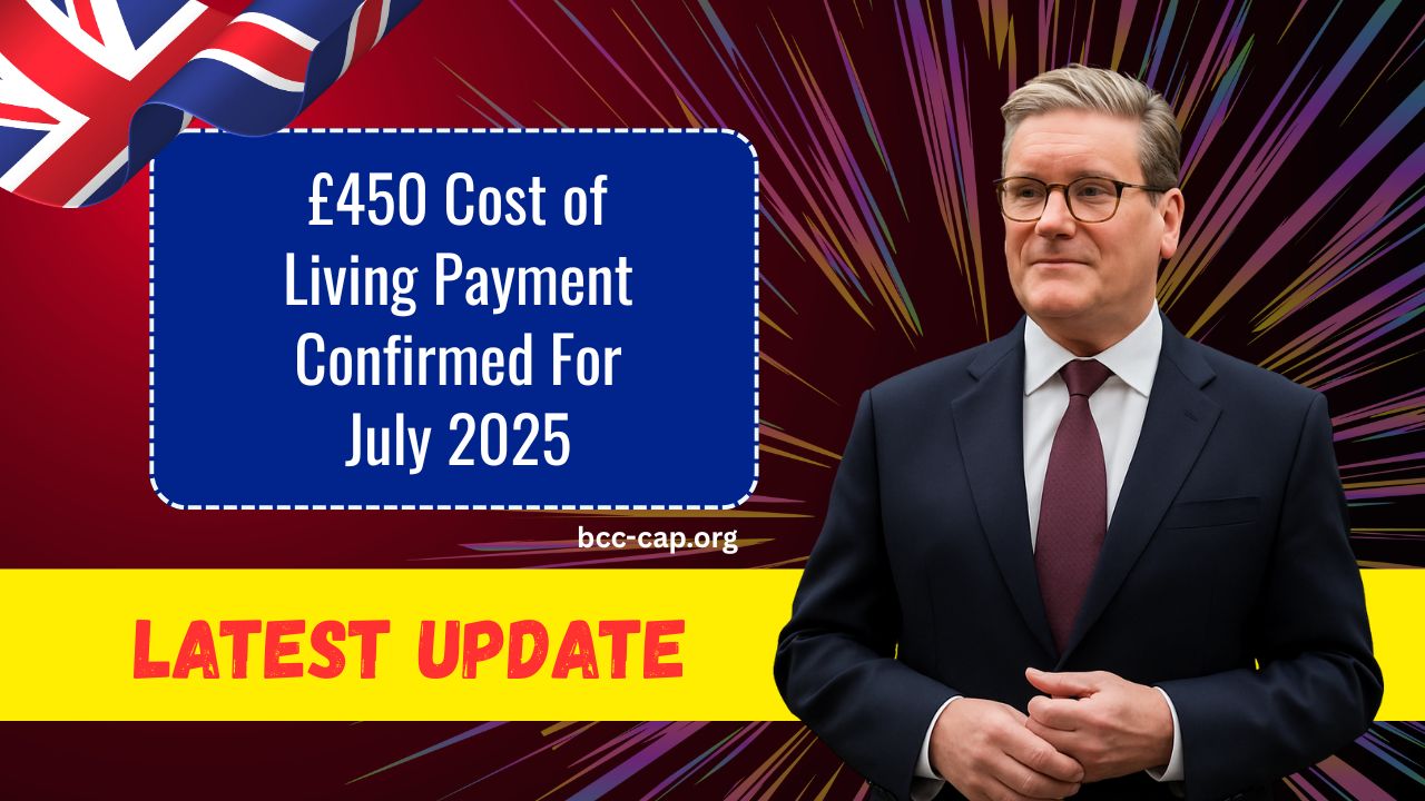 £450 Cost of Living Payment Confirmed For July 2025 – Check If You’re Eligible For The One-Time Relief