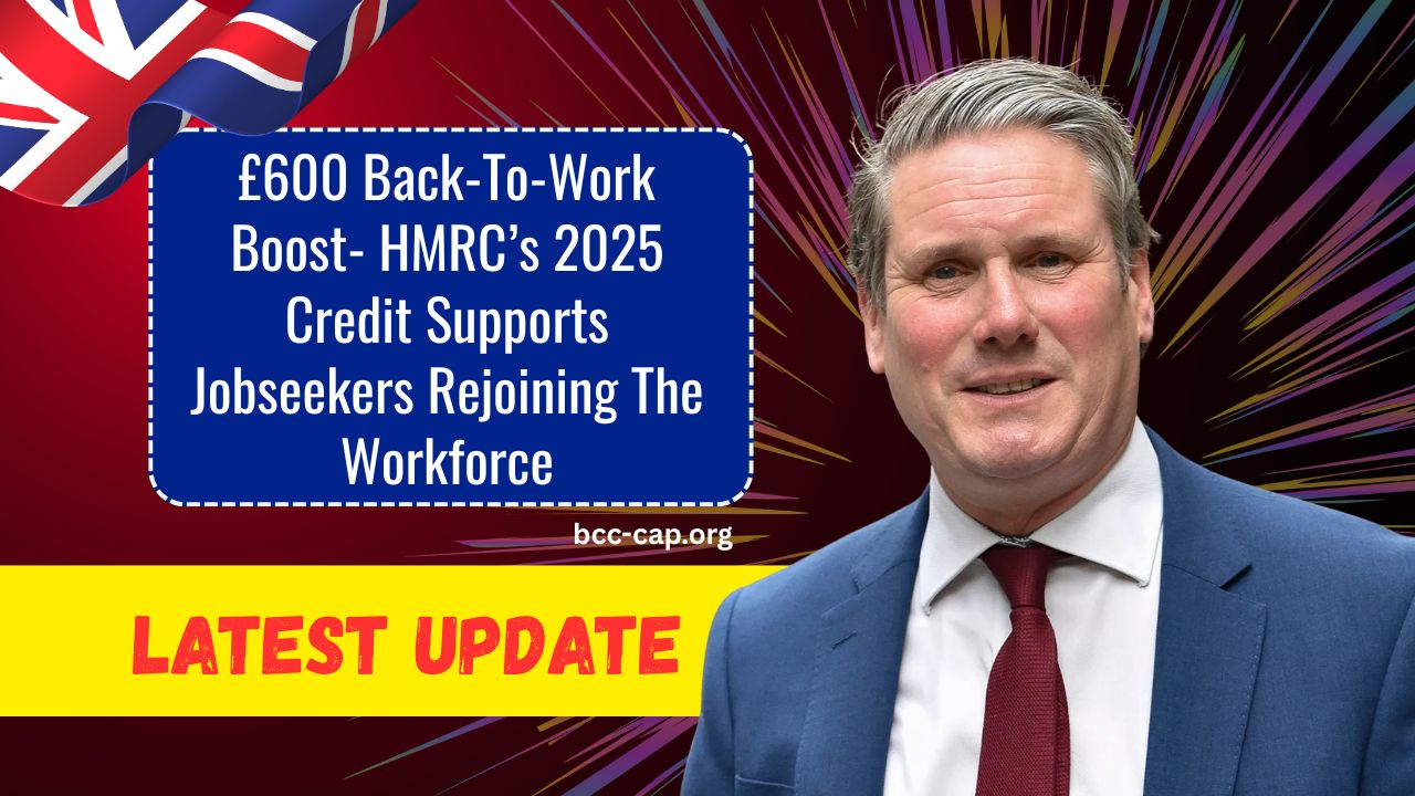 £600 Back-To-Work Boost- HMRC’s 2025 Credit Supports Jobseekers Rejoining The Workforce