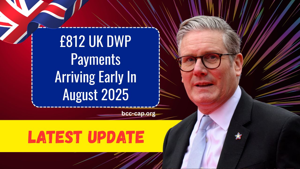 £812 UK DWP Payments Arriving Early In August 2025 – Check New Dates And Budget Impact