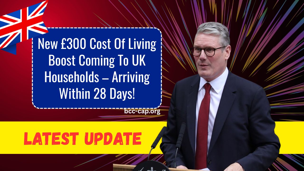 New £300 Cost Of Living Boost Coming To UK Households – Arriving Within 28 Days!